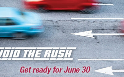 Avoid the rush: Get ready for June 30